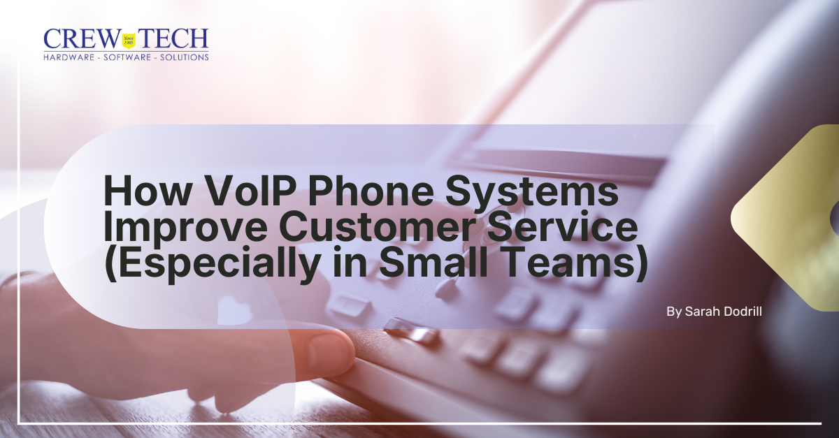 How VoIP Phone Systems Improve Customer Service (Especially for Small Teams)